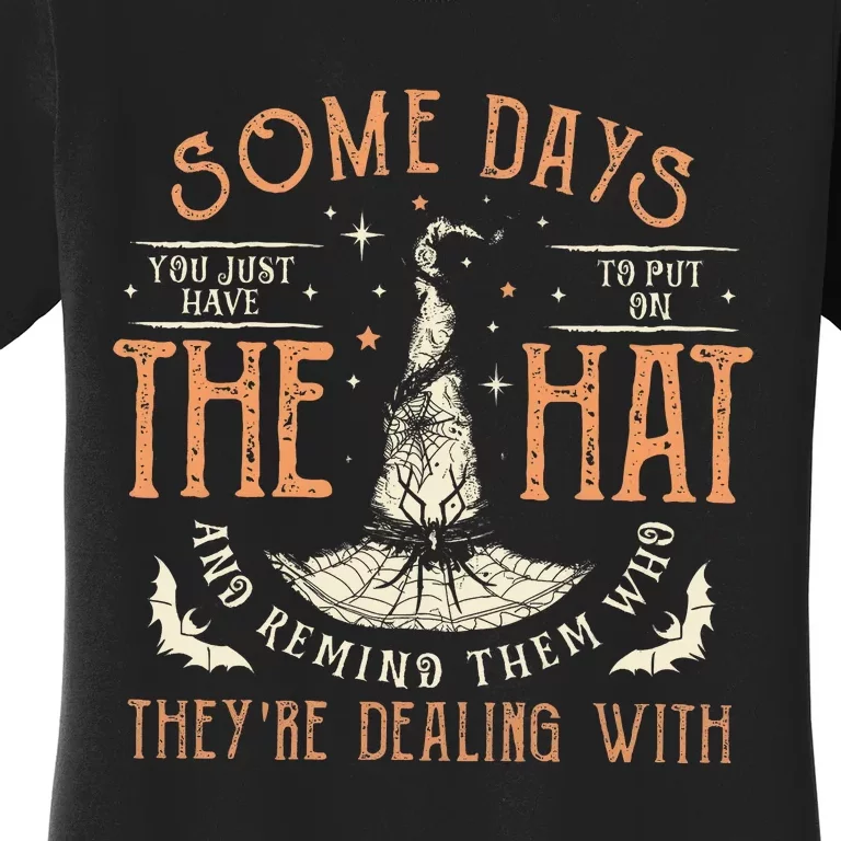 Some Days I Just Have To Put On The Hat Remind Them Who They Are Dealing With Women's T-Shirt