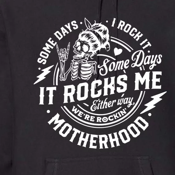 Some Days I Rock It Some Days It Rocks Me Motherhood Premium Hoodie