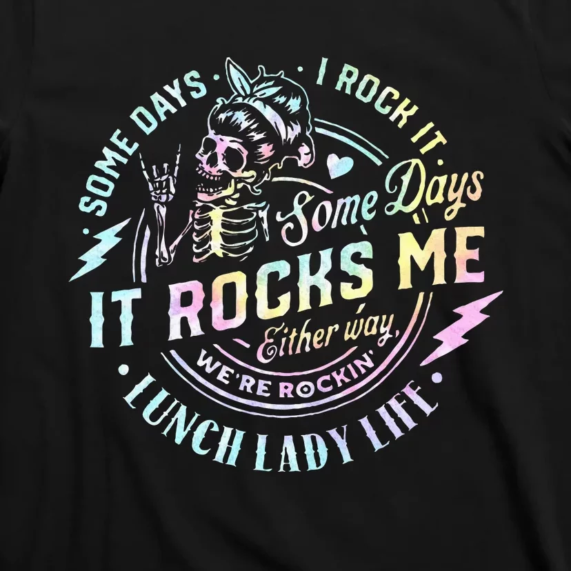 Some Days It Rocks Me Messy Skull Lunch Lady Life Ca Tie Dye T-Shirt