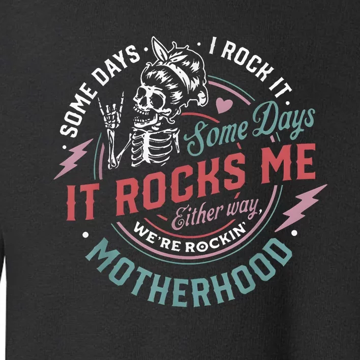 Some Days I Rock It Some Days It Rocks Me Mom Life Toddler Sweatshirt