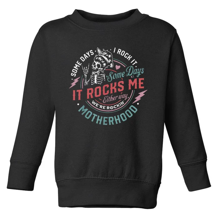 Some Days I Rock It Some Days It Rocks Me Mom Life Toddler Sweatshirt