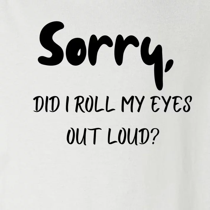 Sorry Did I Roll My Eyes Out Loud? Funny Toddler Long Sleeve Shirt