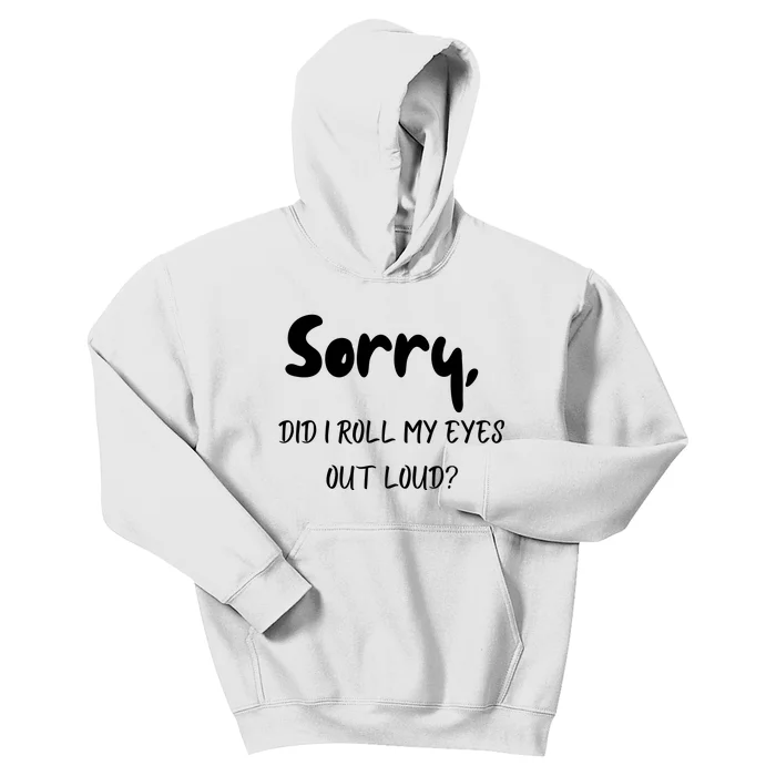 Sorry Did I Roll My Eyes Out Loud? Funny Kids Hoodie