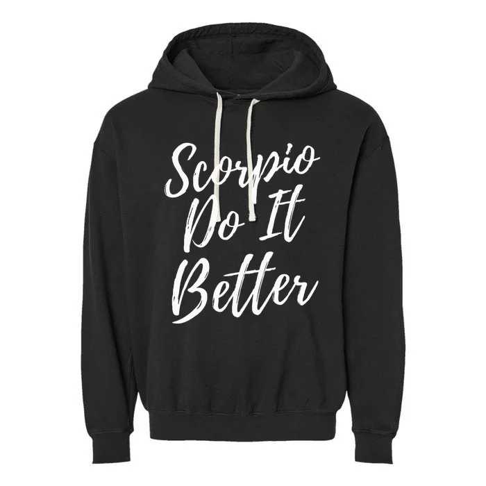 Scorpio Do it Better Scorpio Sign Zodiac Horoscope Scorpion Garment-Dyed Fleece Hoodie