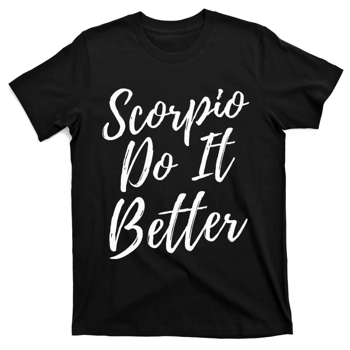 Scorpio Do it Better Scorpio Sign Zodiac Horoscope Scorpion T-Shirt