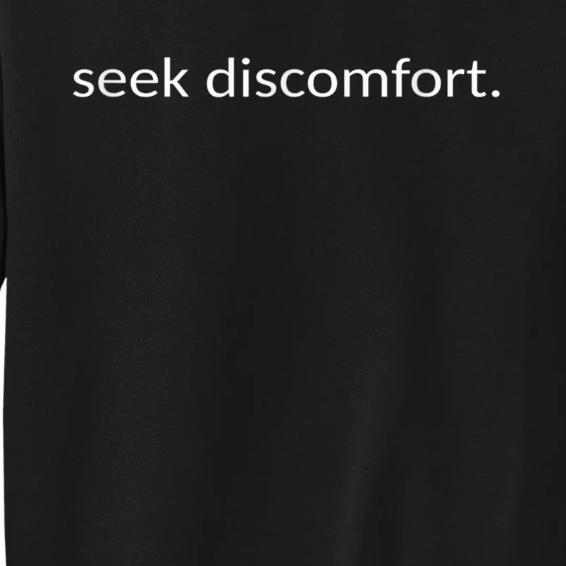 Seek Discomfort Inspirational Change Tall Sweatshirt