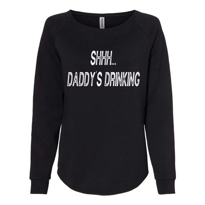 Shhh Daddys Ing Funny S Gift Womens California Wash Sweatshirt