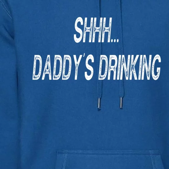 Shhh Daddys Ing Funny S Gift Premium Hoodie