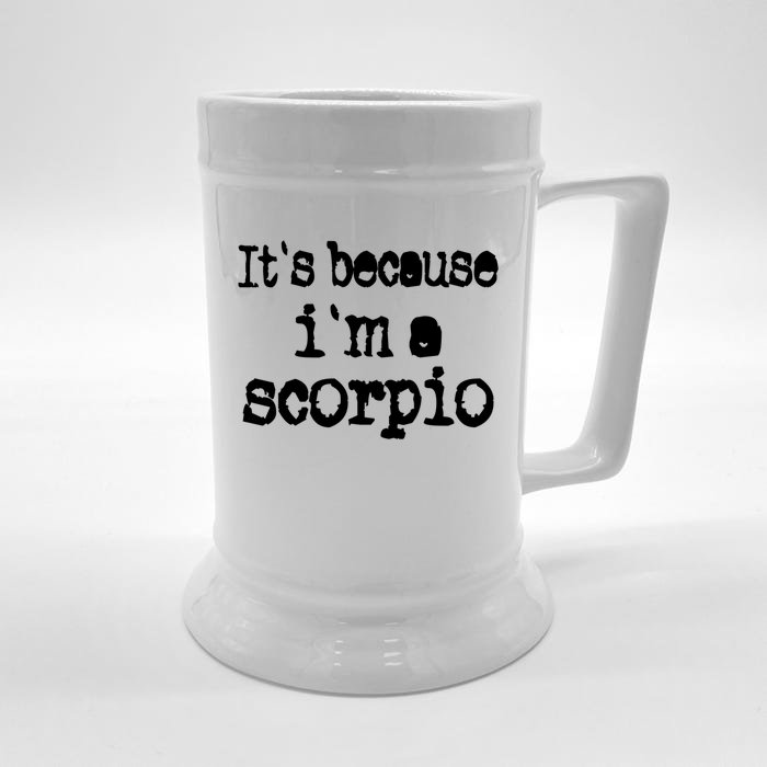 Scorpio Design Its Because Im A Scorpio! Zodiac Astrology Gift Front & Back Beer Stein