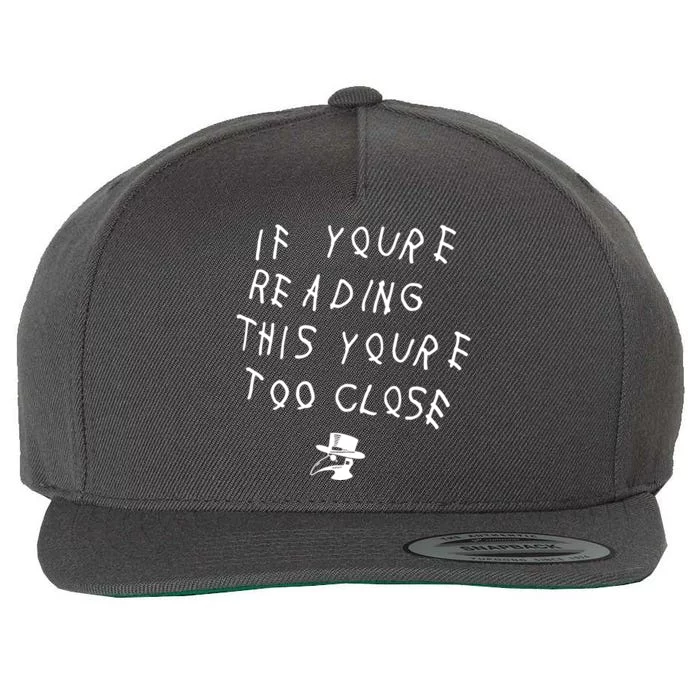 Social Distancing If YouRe Reading This YouRe Too Close Parody Wool Snapback Cap