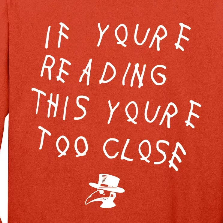 Social Distancing If YouRe Reading This YouRe Too Close Parody Tall Long Sleeve T-Shirt