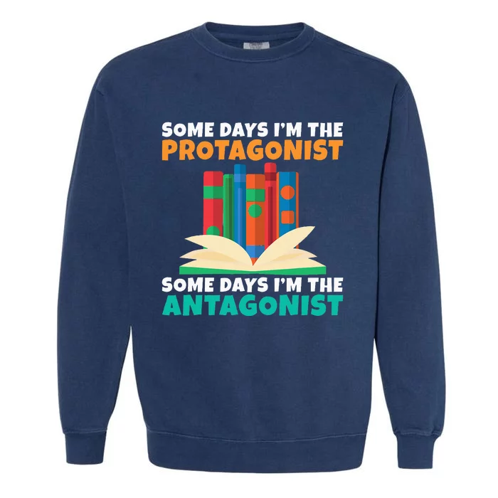 Some Days Im The Protagonist Some Days Im The Antagonist Garment-Dyed Sweatshirt