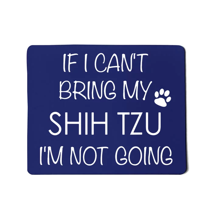 Shitzu Dog If I Cant Bring My Shih Tzu Mousepad