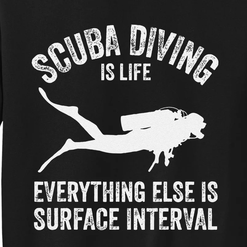 Scuba Diving Is Life Everything Else Is Surface Interval Sweatshirt