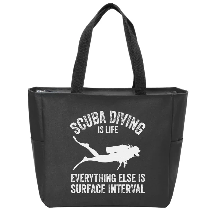 Scuba Diving Is Life Everything Else Is Surface Interval Zip Tote Bag