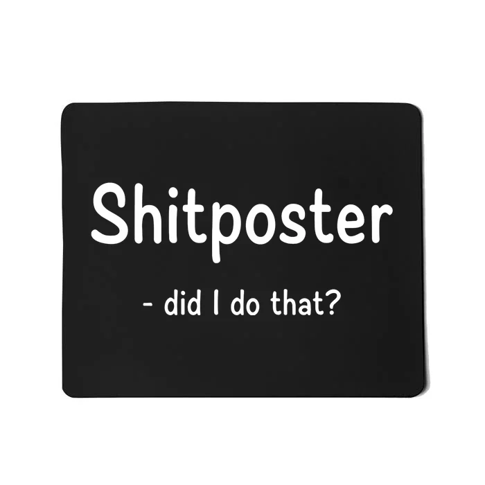 Shitposter Did I Do That Mousepad