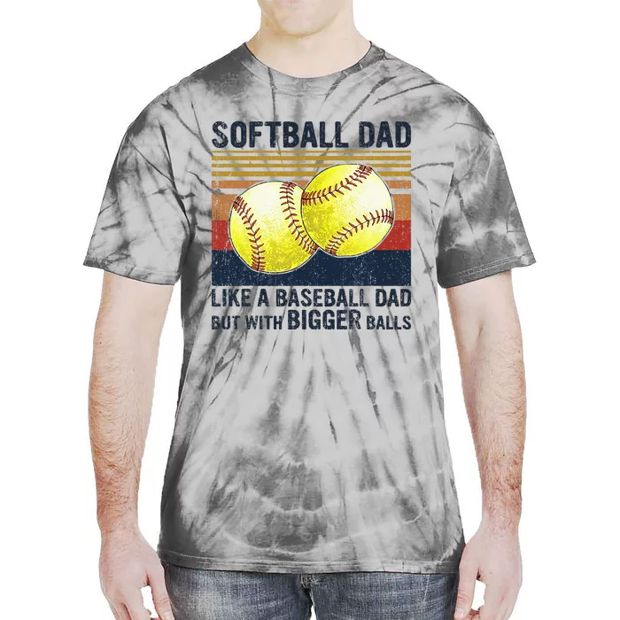 Softball Dad Just Like A Baseball Dad But With Bigger Balls Tie-Dye T-Shirt