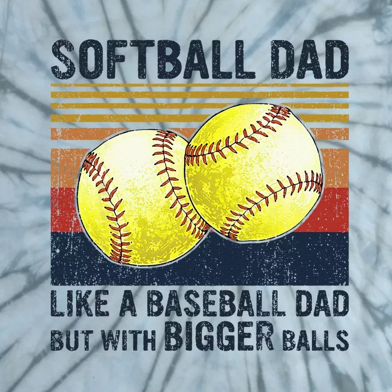 Softball Dad Just Like A Baseball Dad But With Bigger Balls Tie-Dye T-Shirt