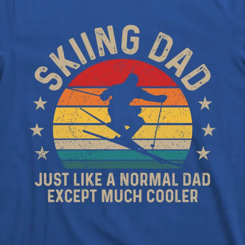 Skiing Dad Just Like Normal Dad Except Much Cooler Ski Skier Gift T-Shirt