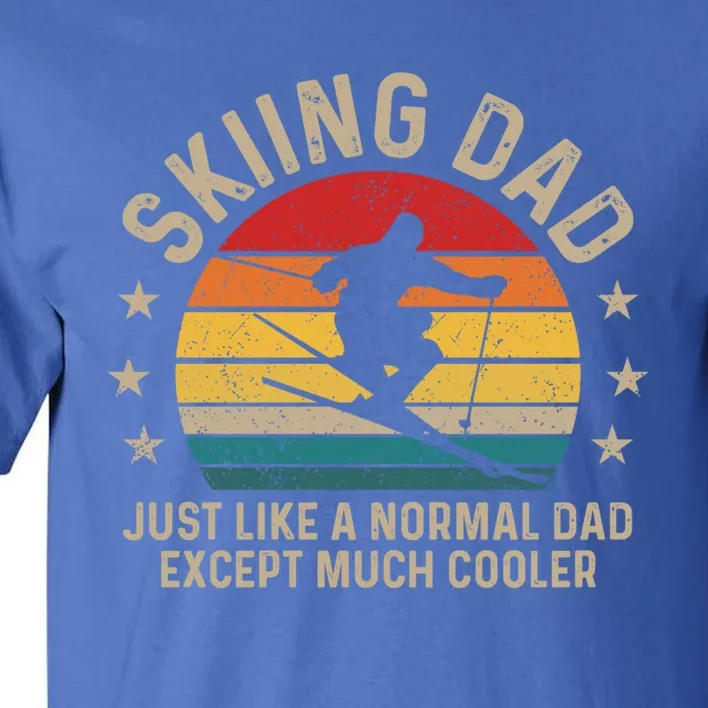 Skiing Dad Just Like Normal Dad Except Much Cooler Ski Skier Gift Tall T-Shirt