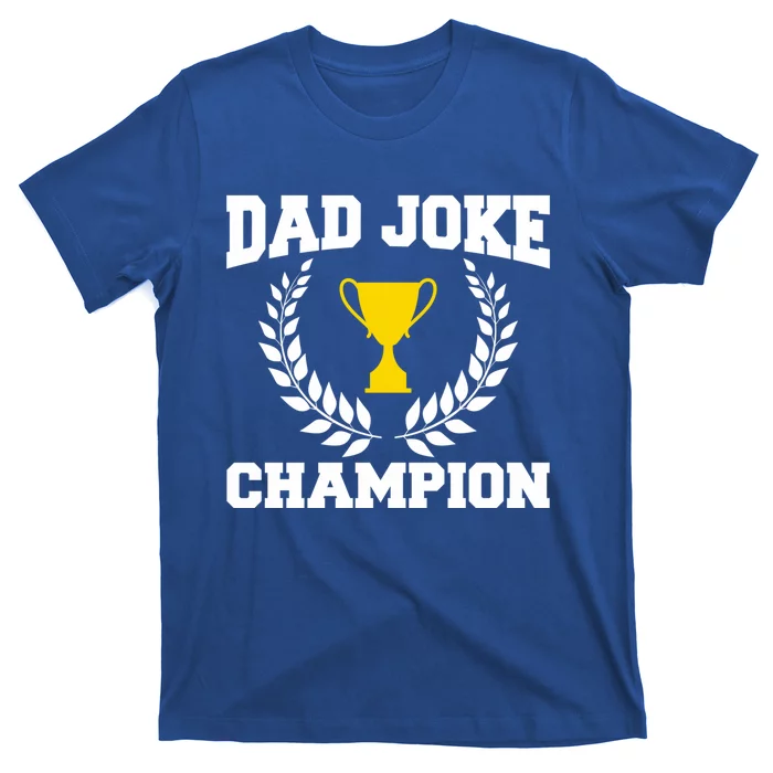 Sarcastic Dad Joke Champion Of Dad Jokes Dad Joke Champion Funny Gift T-Shirt