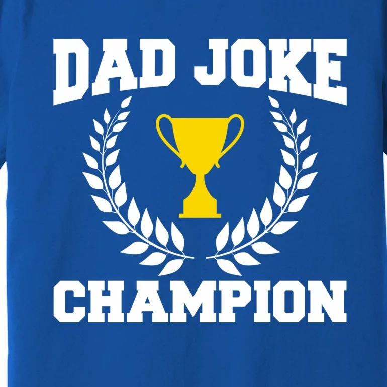 Sarcastic Dad Joke Champion Of Dad Jokes Dad Joke Champion Funny Gift Premium T-Shirt