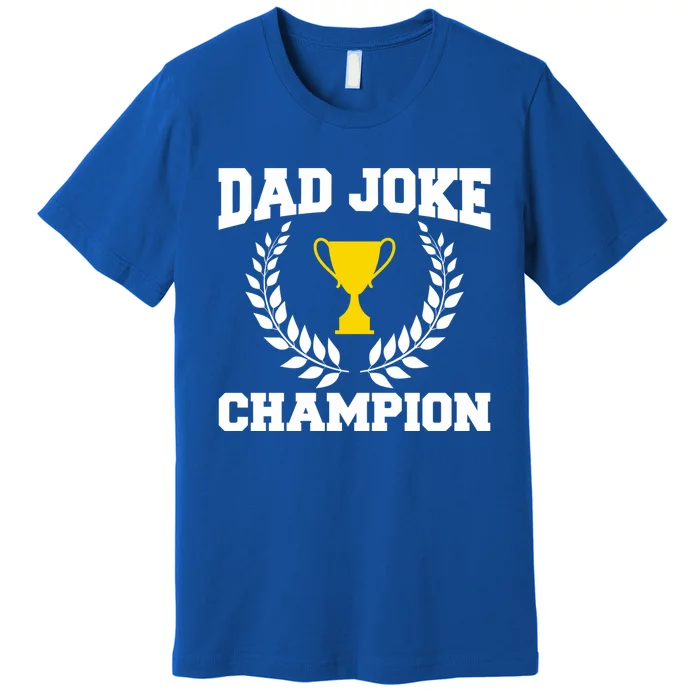 Sarcastic Dad Joke Champion Of Dad Jokes Dad Joke Champion Funny Gift Premium T-Shirt