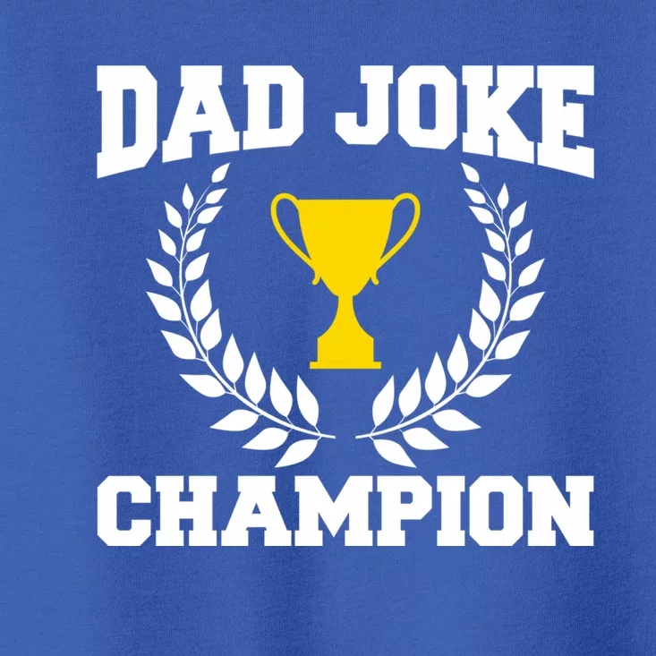 Sarcastic Dad Joke Champion Of Dad Jokes Dad Joke Champion Funny Gift Toddler T-Shirt