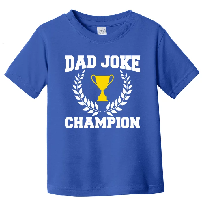 Sarcastic Dad Joke Champion Of Dad Jokes Dad Joke Champion Funny Gift Toddler T-Shirt