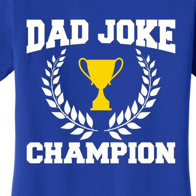 Sarcastic Dad Joke Champion Of Dad Jokes Dad Joke Champion Funny Gift Women's T-Shirt