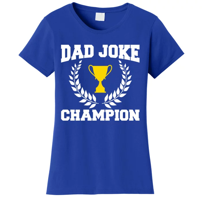 Sarcastic Dad Joke Champion Of Dad Jokes Dad Joke Champion Funny Gift Women's T-Shirt