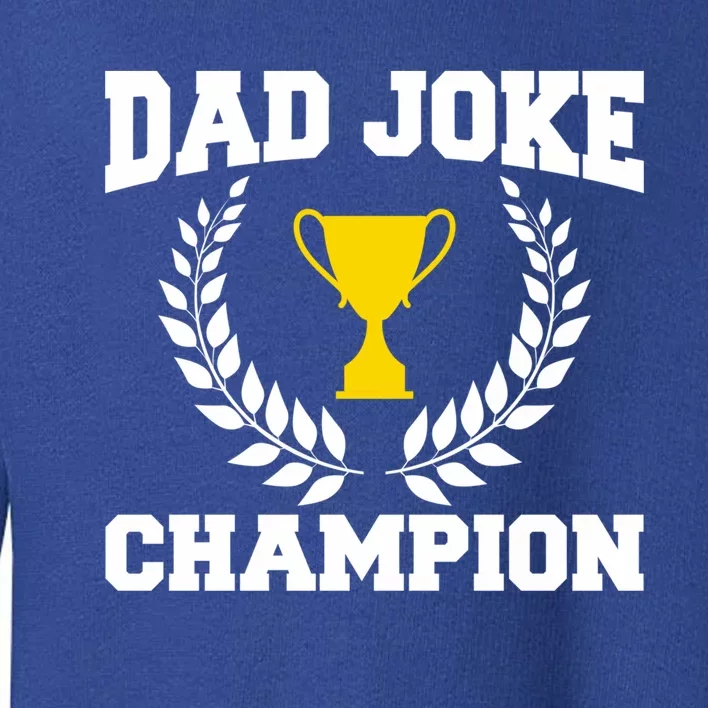 Sarcastic Dad Joke Champion Of Dad Jokes Dad Joke Champion Meaningful Gift Toddler Sweatshirt