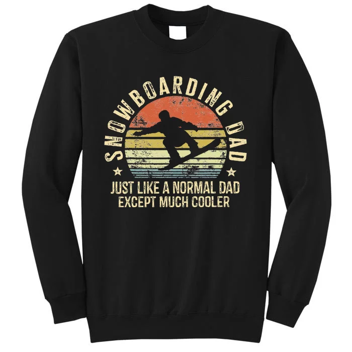 Snowboarding Dad Just Like Normal Dad Much Cooler Snowboard Sweatshirt