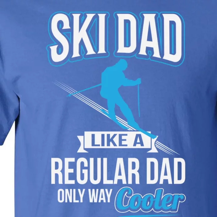 Ski Dad Just Like Regular Dad But Much Cooler Gift Tall T-Shirt