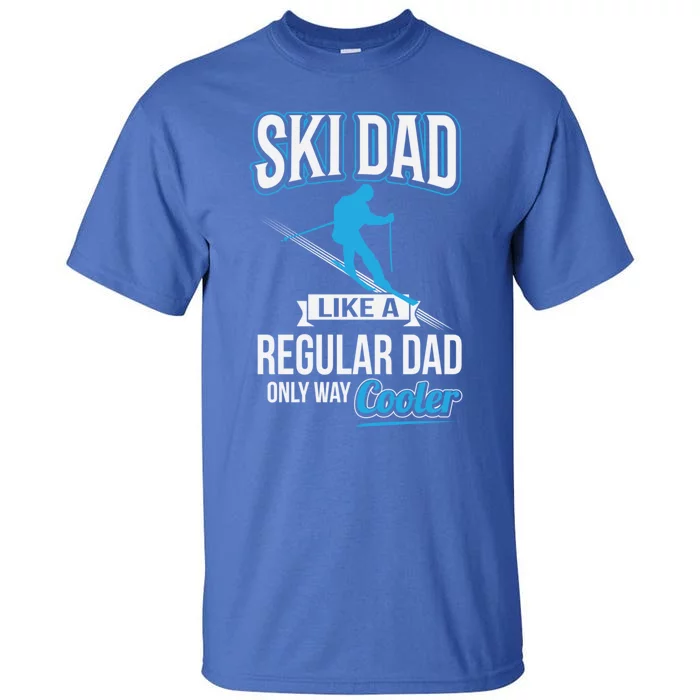 Ski Dad Just Like Regular Dad But Much Cooler Gift Tall T-Shirt