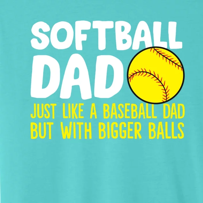 Softball Dad Just Like Baseball Dad But With Bigger Balls Gift ChromaSoft Performance T-Shirt