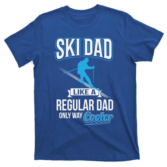 Ski Dad Just Like Regular Dad But Much Cooler Gift T-Shirt