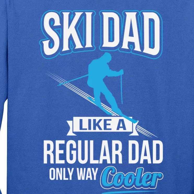 Ski Dad Just Like Regular Dad But Much Cooler Gift Tall Long Sleeve T-Shirt