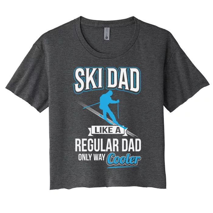 Ski Dad Just Like Regular Dad But Much Cooler Gift Women's Crop Top Tee