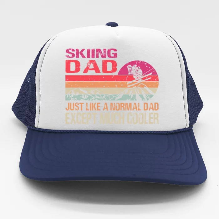 Skiing Dad Just Like A Normal Dad Except Much Cooler Ski Gift Trucker Hat