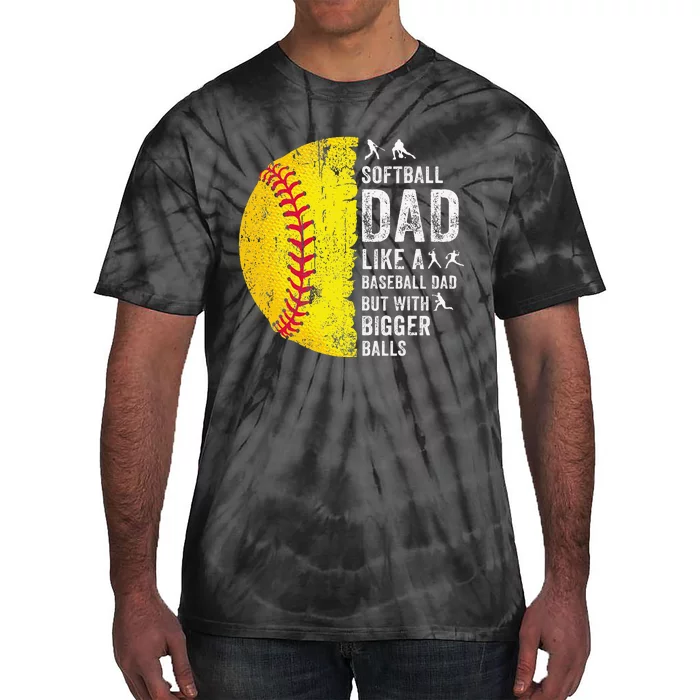 Softball Dad Just Like A Baseball Dad But With Bigger Balls Tie-Dye T-Shirt