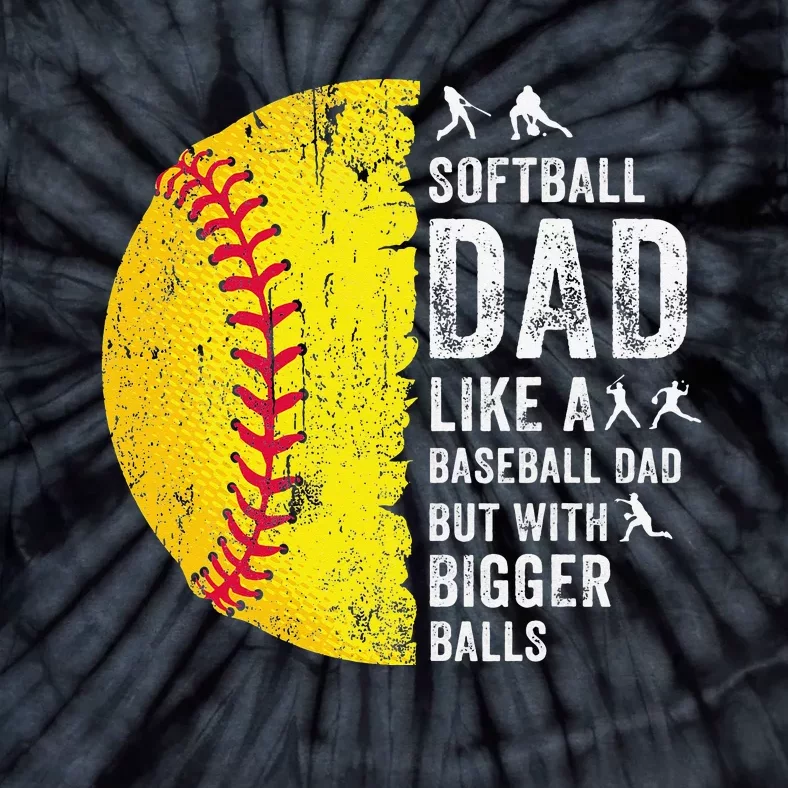 Softball Dad Just Like A Baseball Dad But With Bigger Balls Tie-Dye T-Shirt