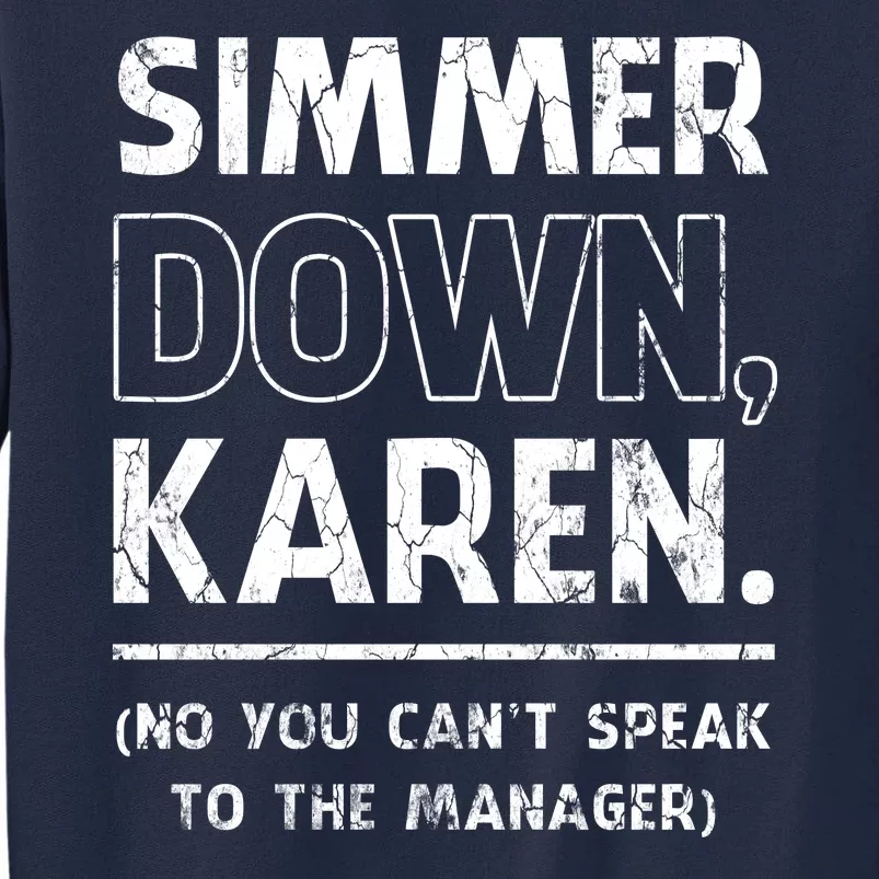 Simmer Down Karen You Cant Speak To Manager | Karen Slang Tall Sweatshirt