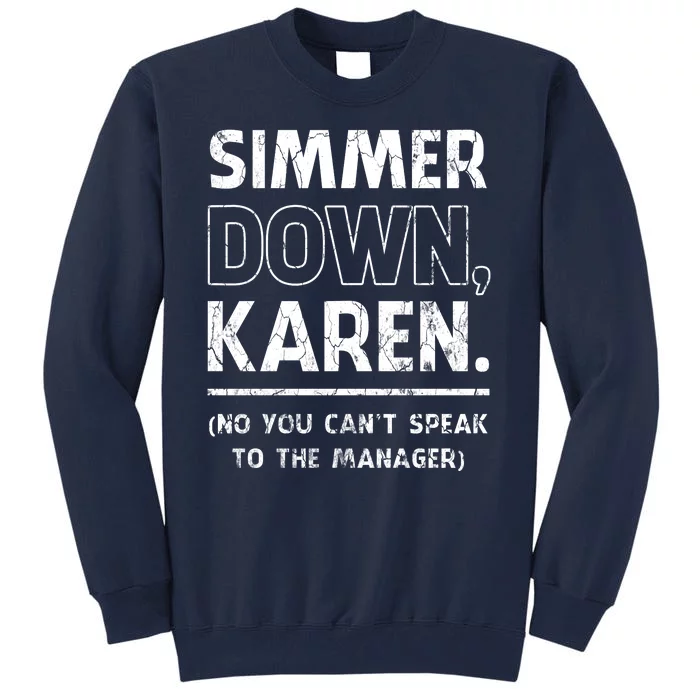 Simmer Down Karen You Cant Speak To Manager | Karen Slang Tall Sweatshirt