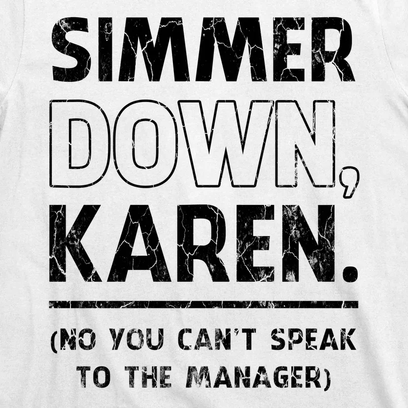 Simmer Down Karen You Cant Speak To Manager | Karen Slang T-Shirt