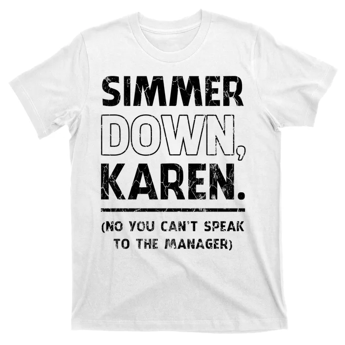 Simmer Down Karen You Cant Speak To Manager | Karen Slang T-Shirt