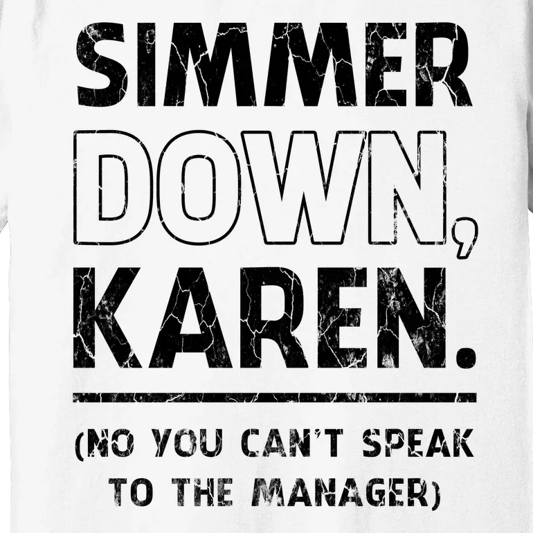 Simmer Down Karen You Cant Speak To Manager | Karen Slang Premium T-Shirt