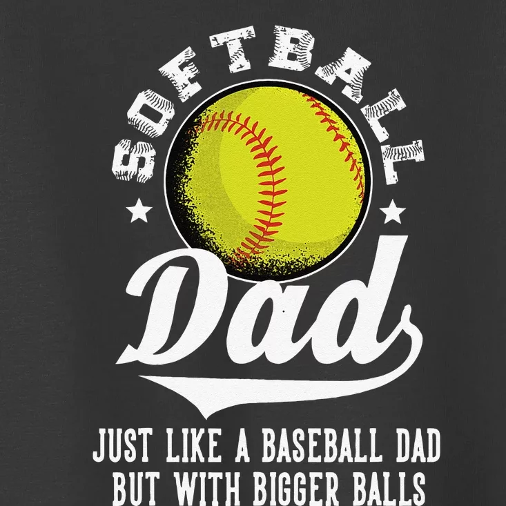 Softball Dad Like Baseball But With Bigger Balls Fathers Day Toddler T-Shirt