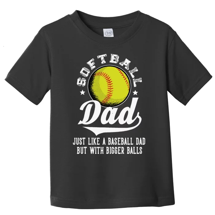 Softball Dad Like Baseball But With Bigger Balls Fathers Day Toddler T-Shirt