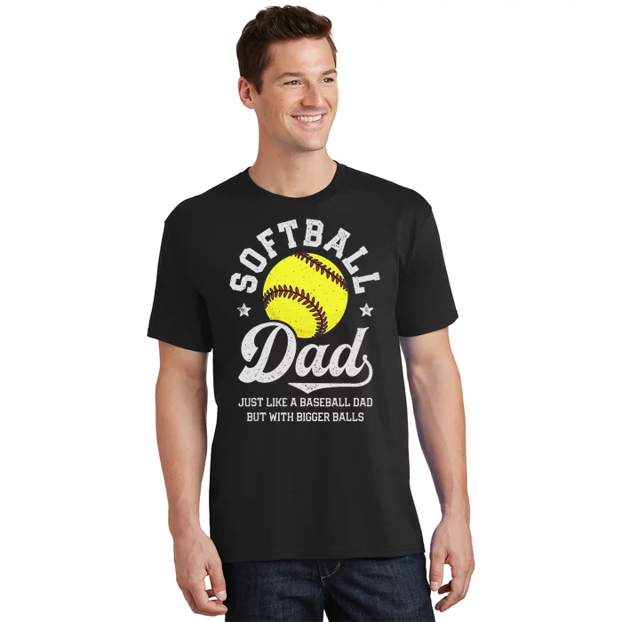 Softball Dad Like Baseball But With Bigger Balls Fathers Day T-Shirt